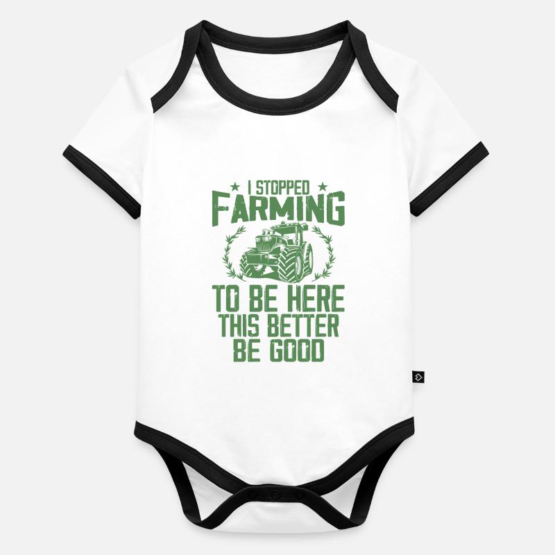 I Stopped Farming To Be Here This Better Be Good Body Bébé bio contrasté manches courtes