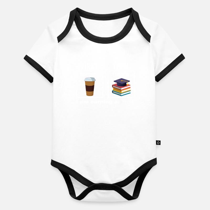 First Then Caffeinate Educate I Am Earning A Break Body Bébé bio contrasté manches courtes