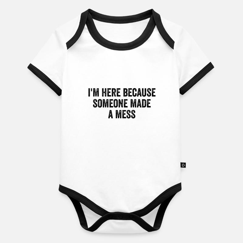 I'm Here Because Someone Made A Mess Custodian Body Bébé bio contrasté manches courtes