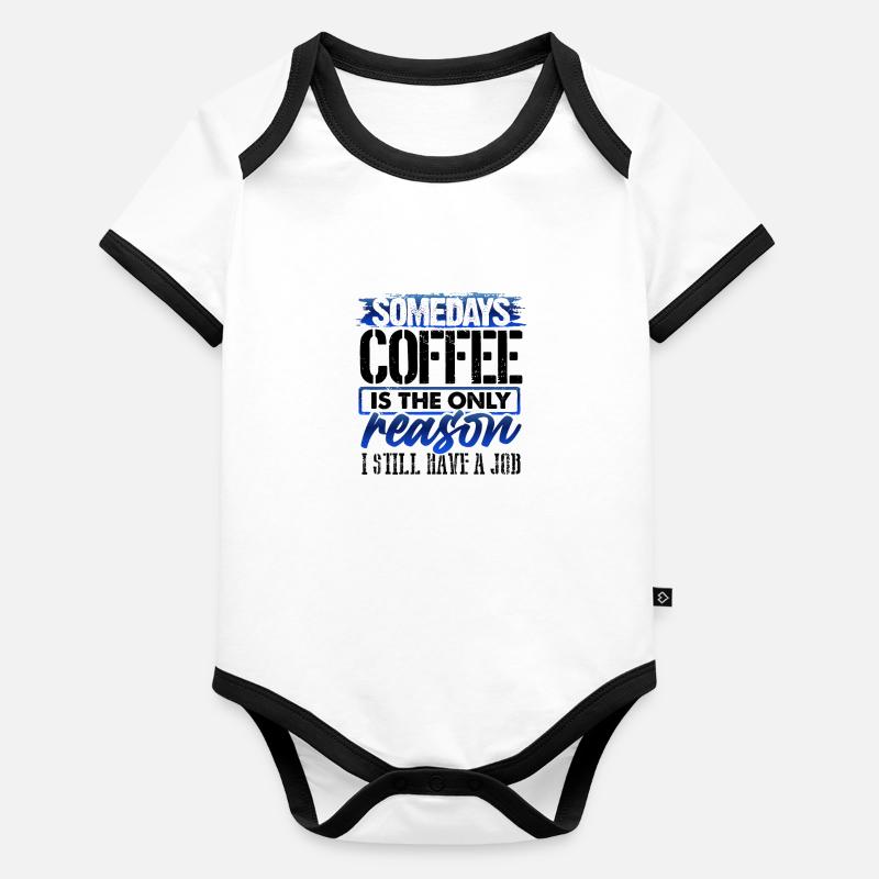 Coffee Lover Gifts Coffee Only Reason Still Have Organic Baby Contrasting Bodysuit