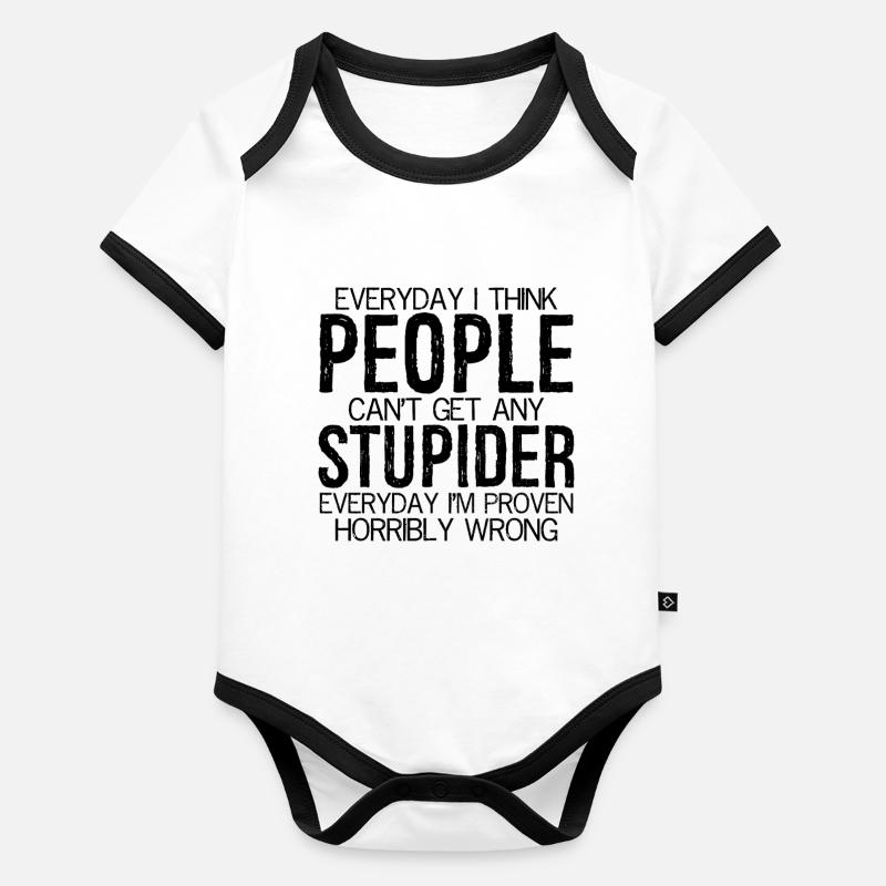 everyday I think people can't stupider everyday Baby Bio-Kurzarm-Kontrastbody