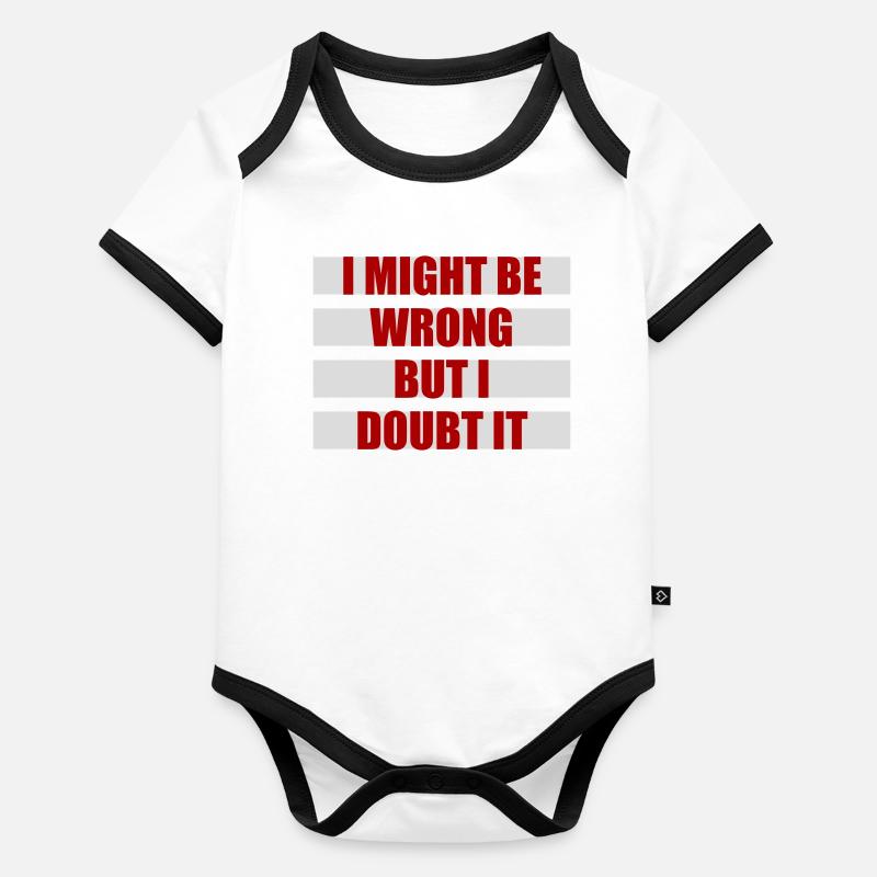 I Might Be Wrong But I Doubt It Lustig Sarkastisch Baby Bio-Kurzarm-Kontrastbody