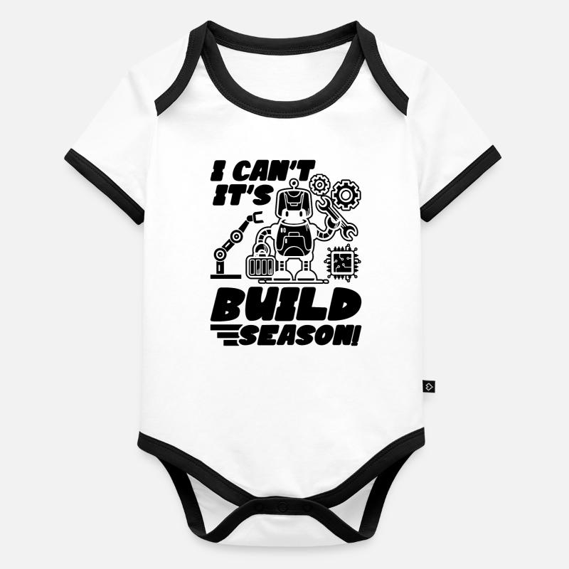 I Can't It's Build Season Cyborg Robotics Engineer Organic Baby Contrasting Bodysuit