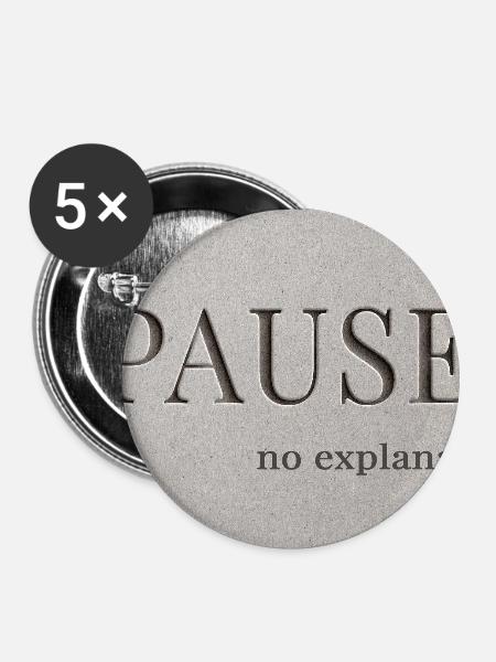 PAUSE – keine Erklärung - Buttons mittel 32 mm (5er Pack) - Weiß