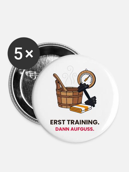 Erst Training dann Aufguss - Buttons mittel 32 mm (5er Pack) - Weiß