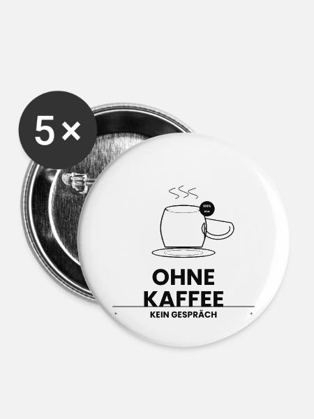 Ohne Kaffee Kein Gespräch - Buttons mittel 32 mm (5er Pack) - Weiß