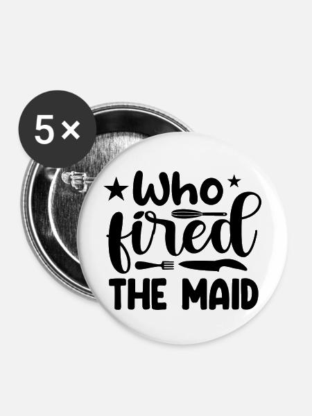 Who fired the maid? - Buttons mittel 32 mm (5er Pack) - Weiß