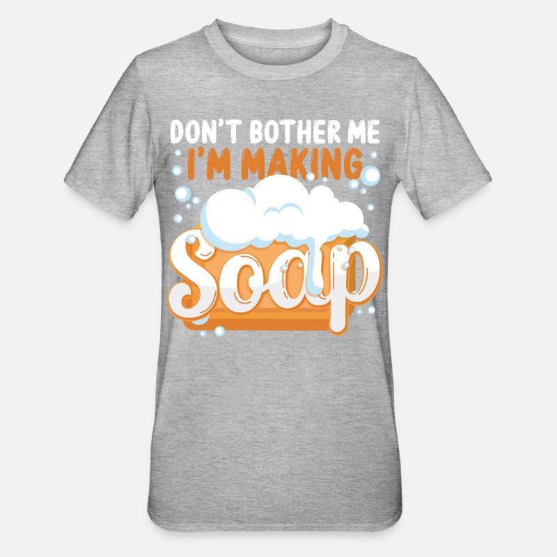 Soap Making Crafting Don't Bother - Unisex Polycotton T-Shirt - heather grey