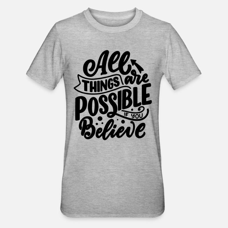 TOUT EST POSSIBLE SI VOUS CROYEZ - T-shirt polycoton Unisexe - gris chiné