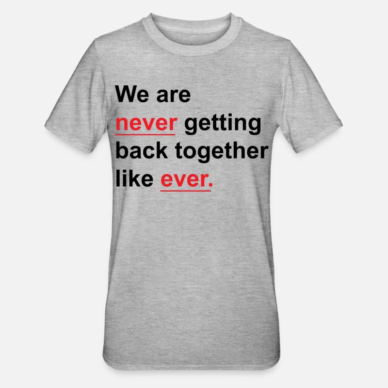 We Are Never Getting Back Together Like Ever - Unisex Polycotton T-Shirt - heather grey