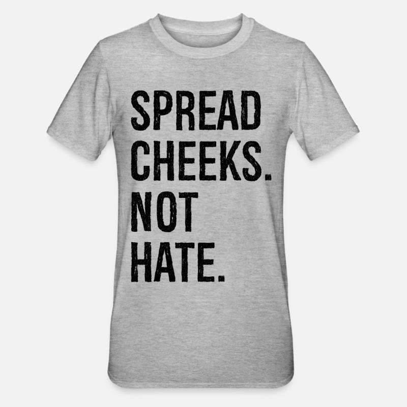 spread cheeks not hate - T-shirt polycoton Unisexe - gris chiné