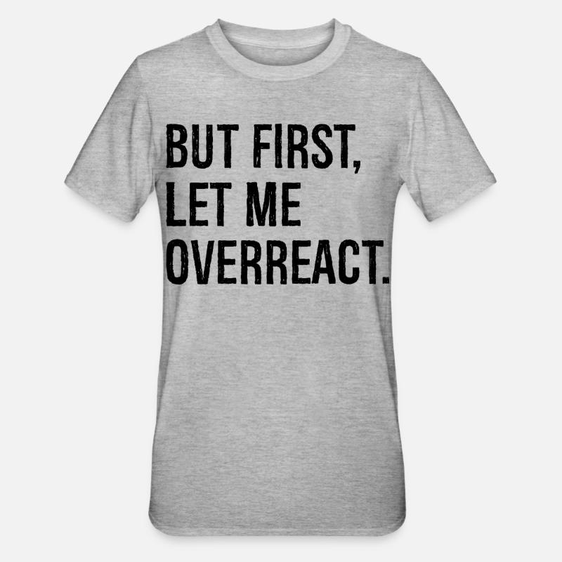 but first let me overreact - Unisex Polycotton T-Shirt - heather grey