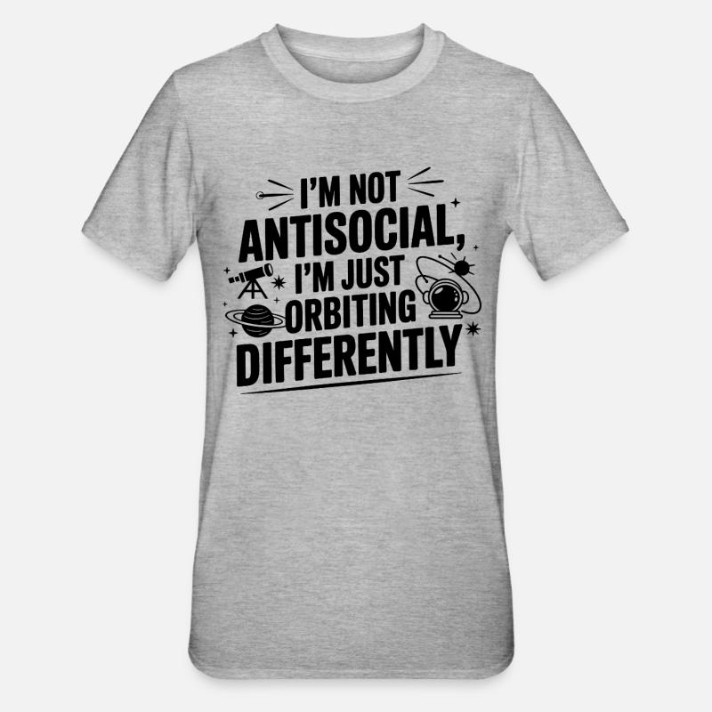 Not Antisocial Just Orbiting Differently  - Unisex Polycotton T-Shirt - heather grey