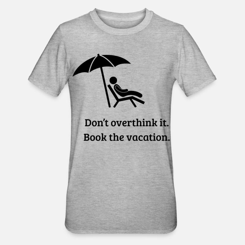 Don't overthink it. Book the vacation. - Unisex Polycotton T-Shirt - heather grey
