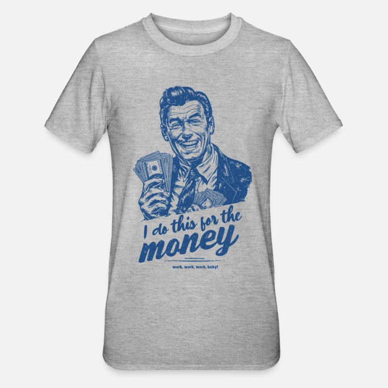 Je fais ça pour l’argent - T-shirt polycoton Unisexe - gris chiné