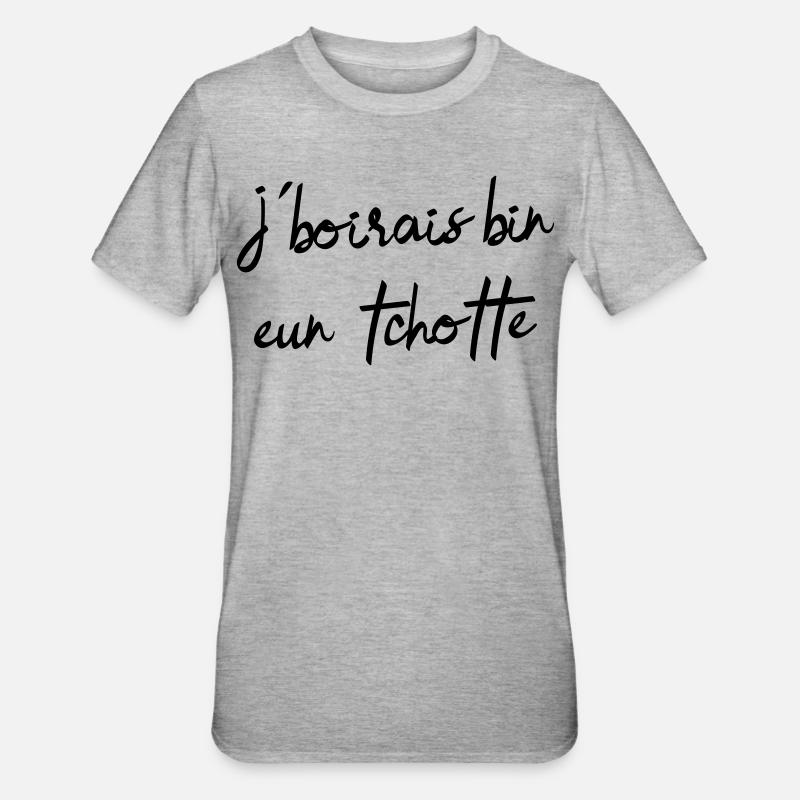 j’boirais bin eun tchotte, humour chti du Nord - T-shirt polycoton Unisexe - gris chiné
