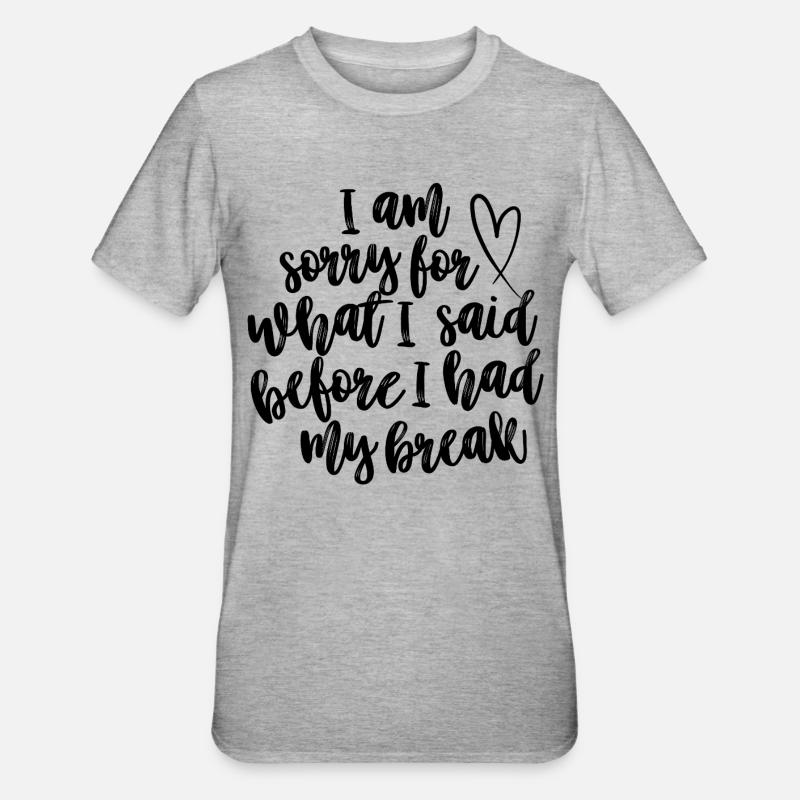 Je suis désolé pour ce que j’ai dit avant ma pause - T-shirt polycoton Unisexe - gris chiné