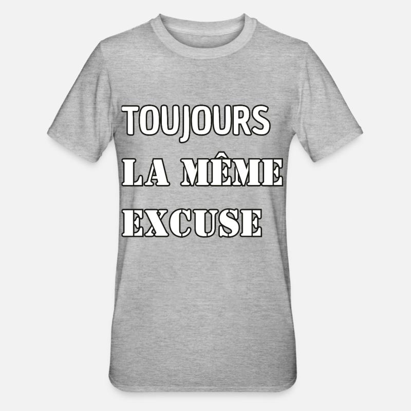 Toujours la même excuse. - T-shirt polycoton Unisexe - gris chiné