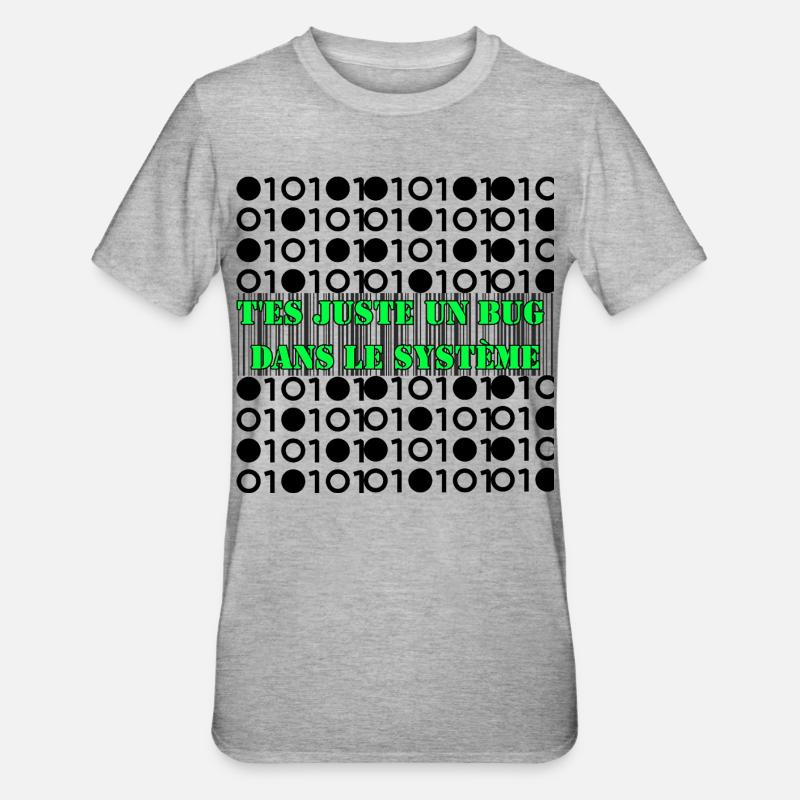 T'es juste un bug dans le système. - T-shirt polycoton Unisexe - gris chiné