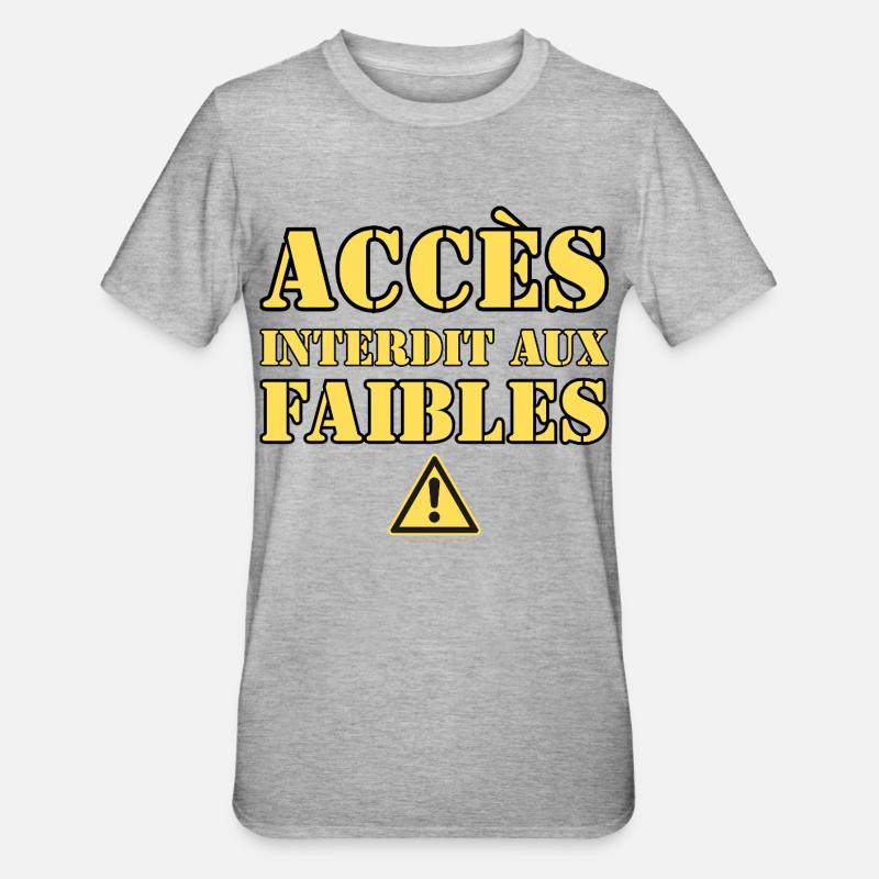  ACCÈS INTERDIT AUX FAIBLES - T-shirt polycoton Unisexe - gris chiné