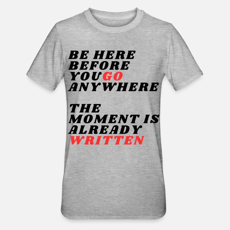 Be Here Before You Go Anywhere - Unisex Polycotton T-Shirt - heather grey