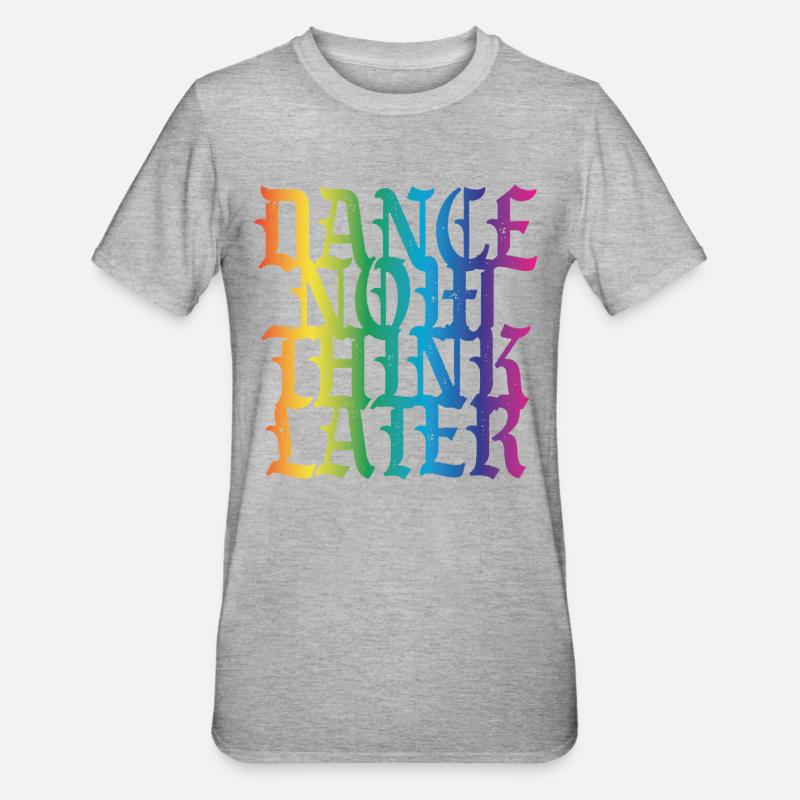 Danse maintenant, réfléchis plus tard - T-shirt polycoton Unisexe - gris chiné