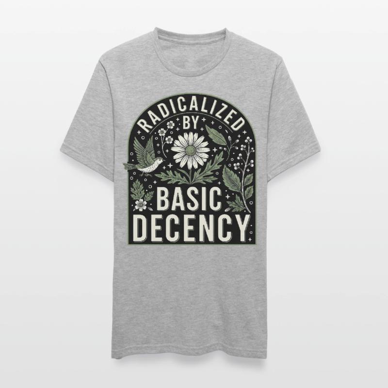 Radicalized By Basic Decency Statement Shirt Unisex Polycotton T-Shirt
