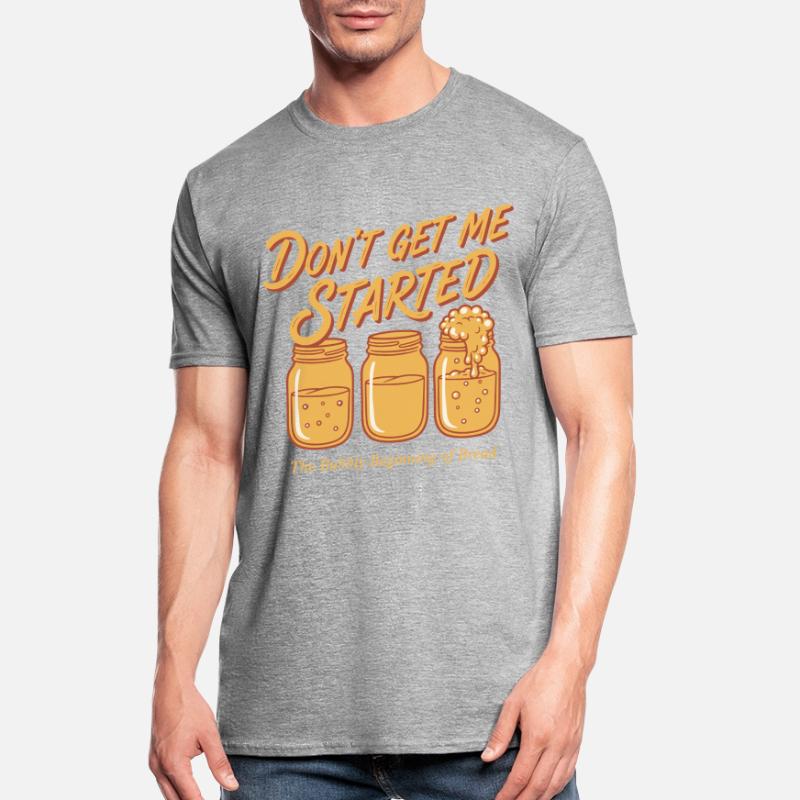Sourdough Bread Baking Baker Dont Get Me Started Unisex Polycotton T-Shirt