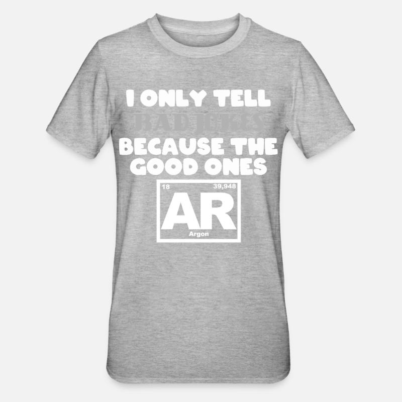 Ne racontez que des mauvaises blagues parce que les bonnes Argon - T-shirt polycoton Unisexe - gris chiné