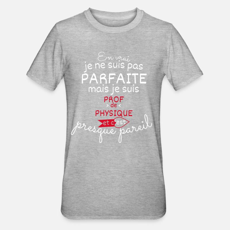 Pas parfaite mais Prof de Physique - T-shirt polycoton Unisexe - gris chiné