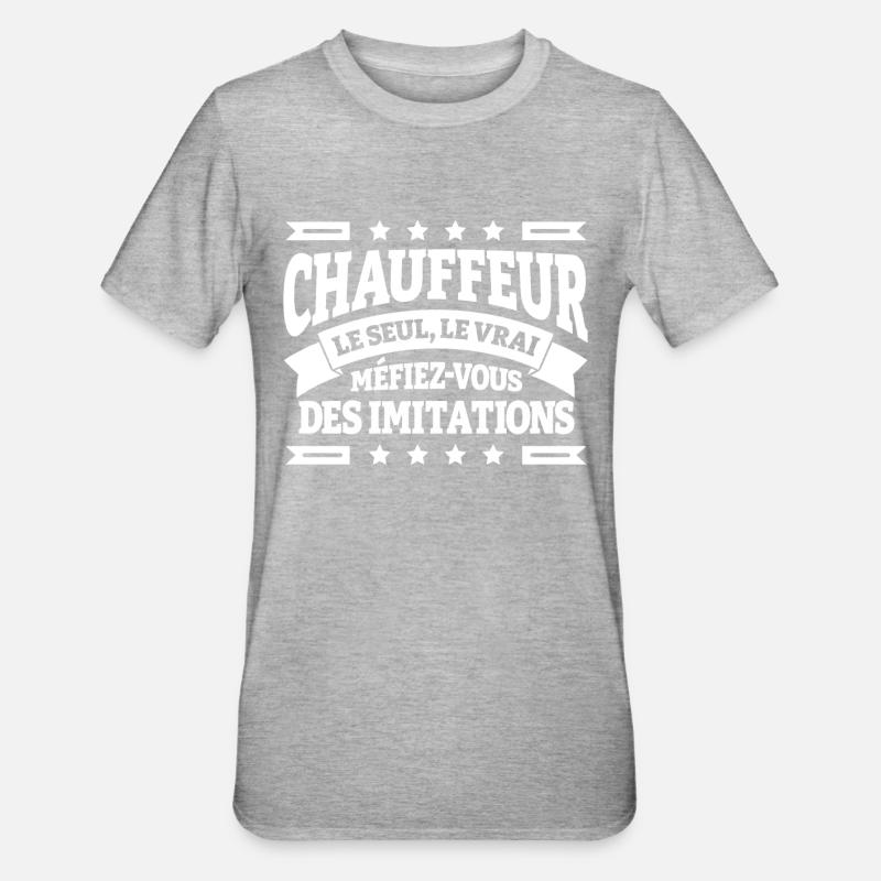 CHAUFFEUR LE SEUL LE VRAI - T-shirt polycoton Unisexe - gris chiné