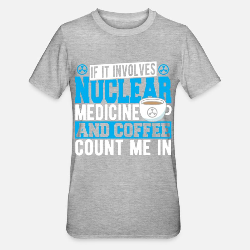 If It Involves Nuclear Medicine & Coffee Count Me - Unisex Polycotton T-Shirt - heather grey