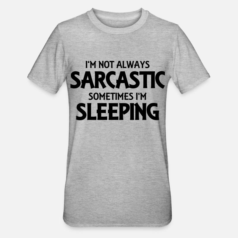 I'm not always sarcastic - T-shirt polycoton Unisexe - gris chiné