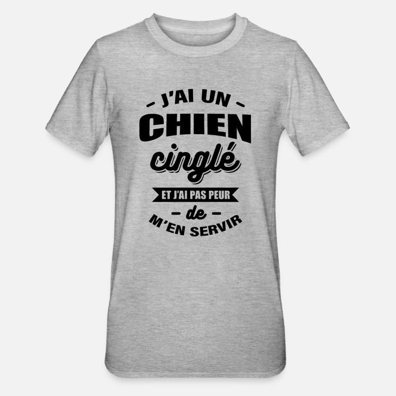 J'AI UN CHIEN CINGLÉ - T-shirt polycoton Unisexe - gris chiné