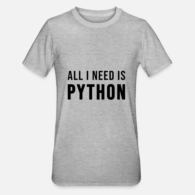 All I need is Python - T-shirt polycoton Unisexe - gris chiné