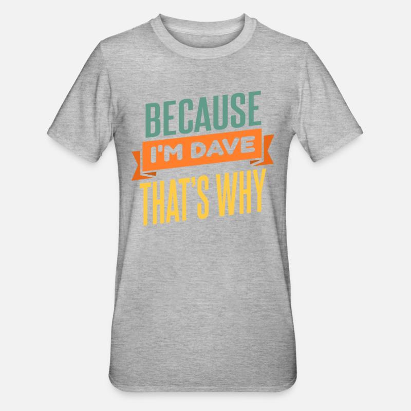 Weil ich Dave bin, deshalb - Unisex Polycotton T-Shirt - Grau meliert