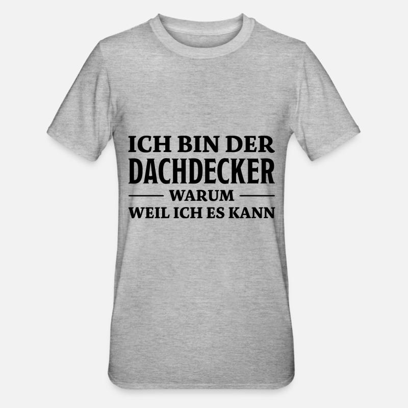 Dachdecker Spruch Lustiges Dachdecker Geschenk - Unisex Polycotton T-Shirt - Grau meliert