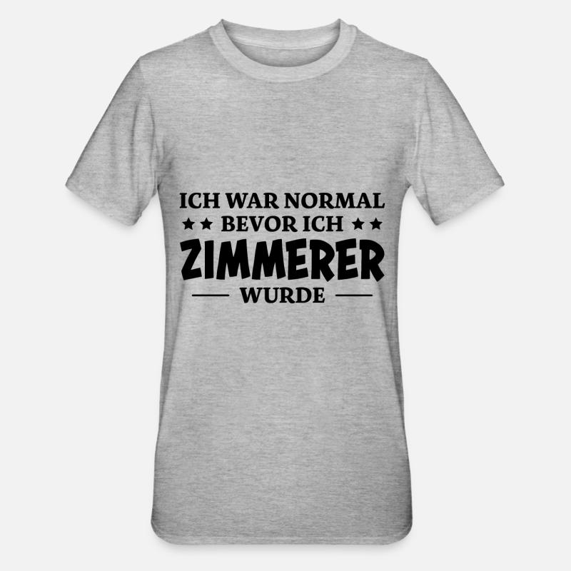 Zimmerer Spruch Zimmermann Witz Zimmerer Geschenk - Unisex Polycotton T-Shirt - Grau meliert