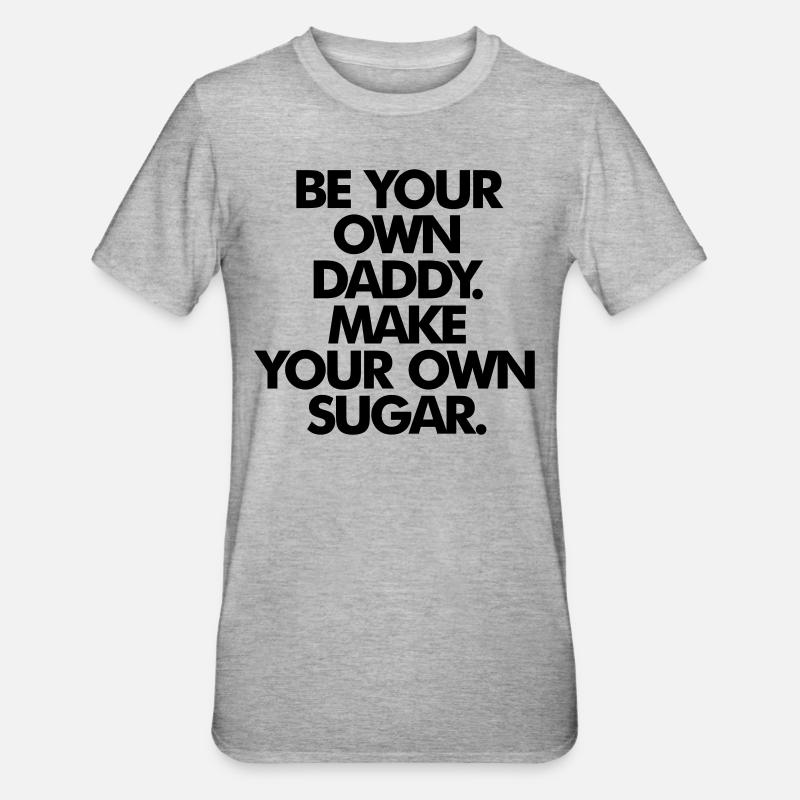 SOYEZ VOTRE PROPRE SUGAR DADDY - T-shirt polycoton Unisexe - gris chiné