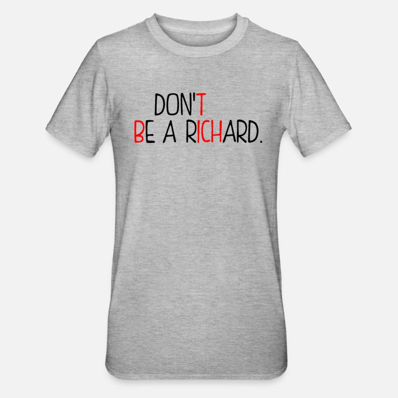 Ne sois pas un Richard - T-shirt polycoton Unisexe - gris chiné