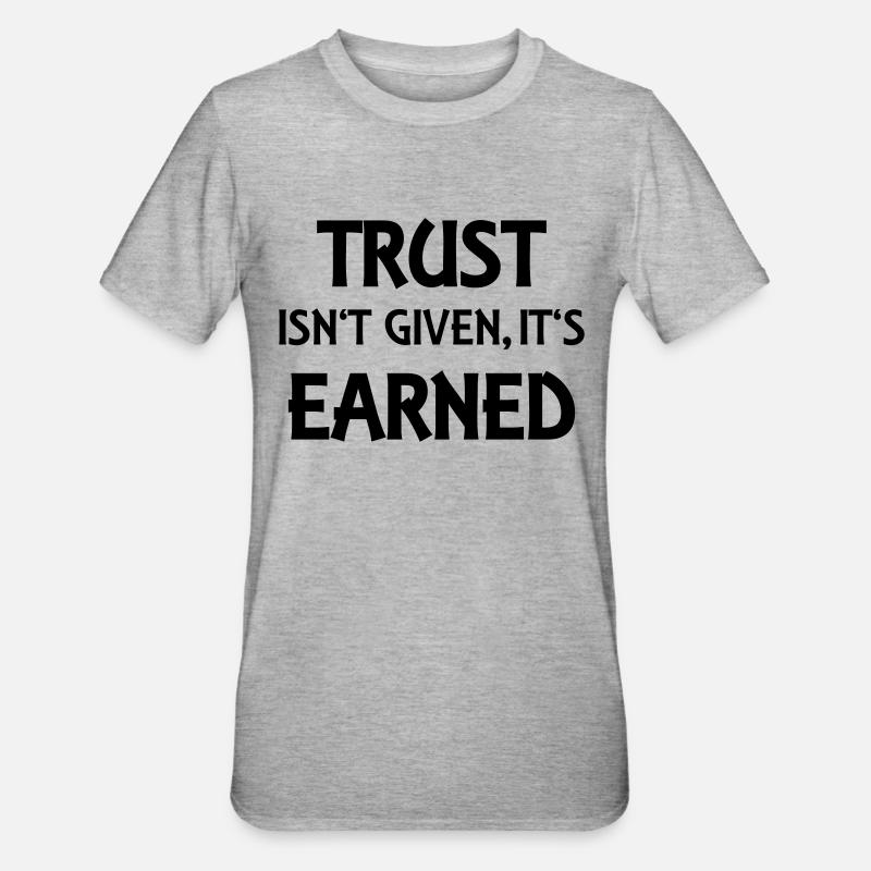 Trust isn't given, it's earned - T-shirt polycoton Unisexe - gris chiné