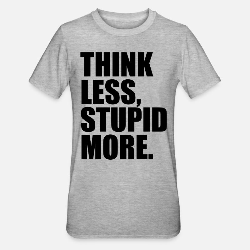 PENSER MOINS STUPIDE PLUS - T-shirt polycoton Unisexe - gris chiné
