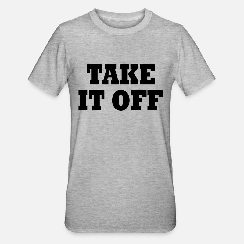 Take it off - T-shirt polycoton Unisexe - gris chiné