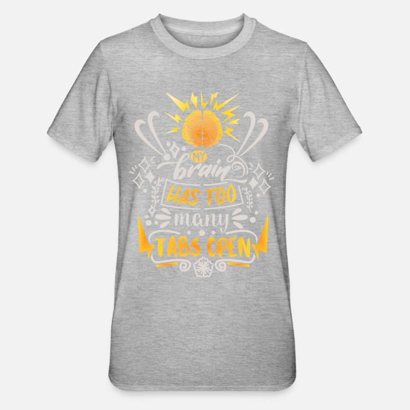 My-Brain-Has-Too-Many-Tabs-Open drôle de dicton - T-shirt polycoton Unisexe - gris chiné