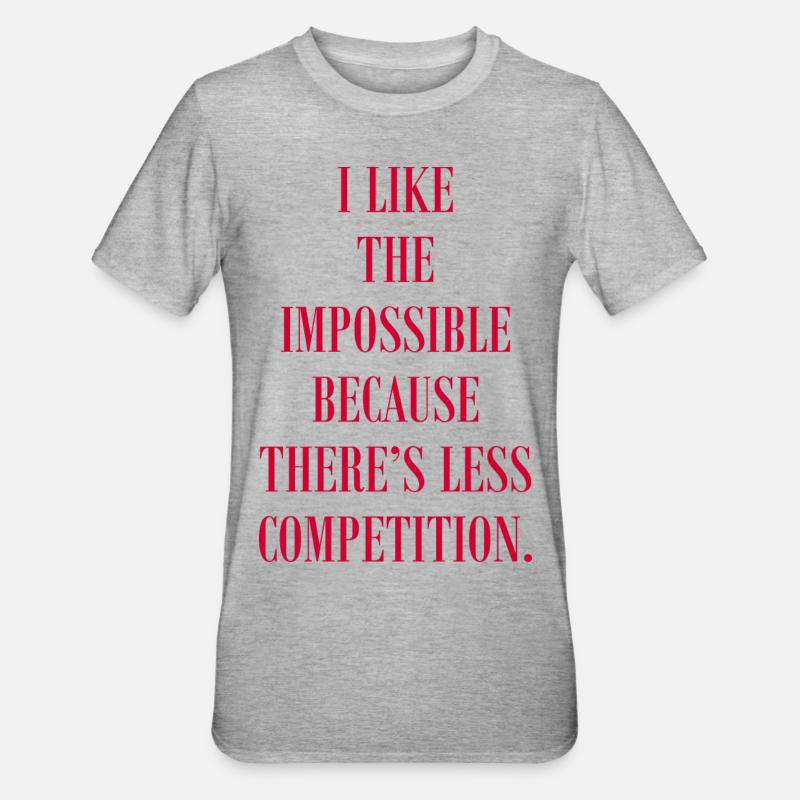 I Like The Impossible Because There's Competition - Unisex Polycotton T-Shirt - heather grey