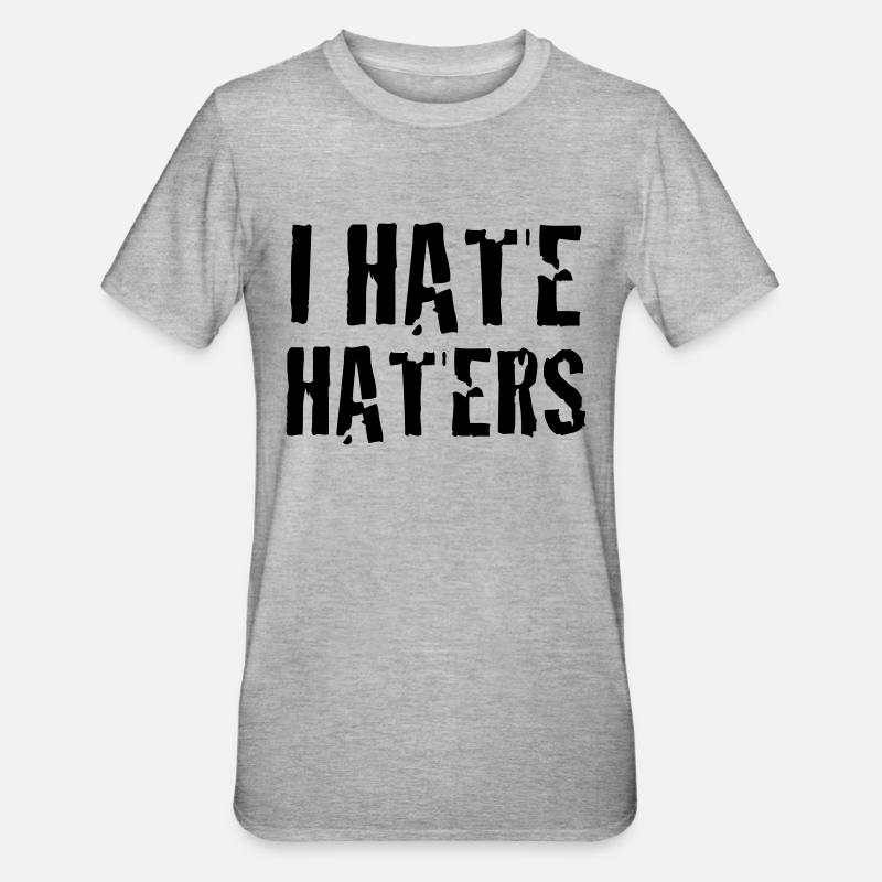 i hate haters - T-shirt polycoton Unisexe - gris chiné