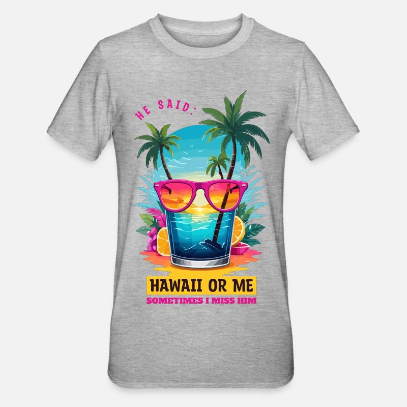 Er sagte: Hawaii oder ich - Unisex Polycotton T-Shirt - Grau meliert