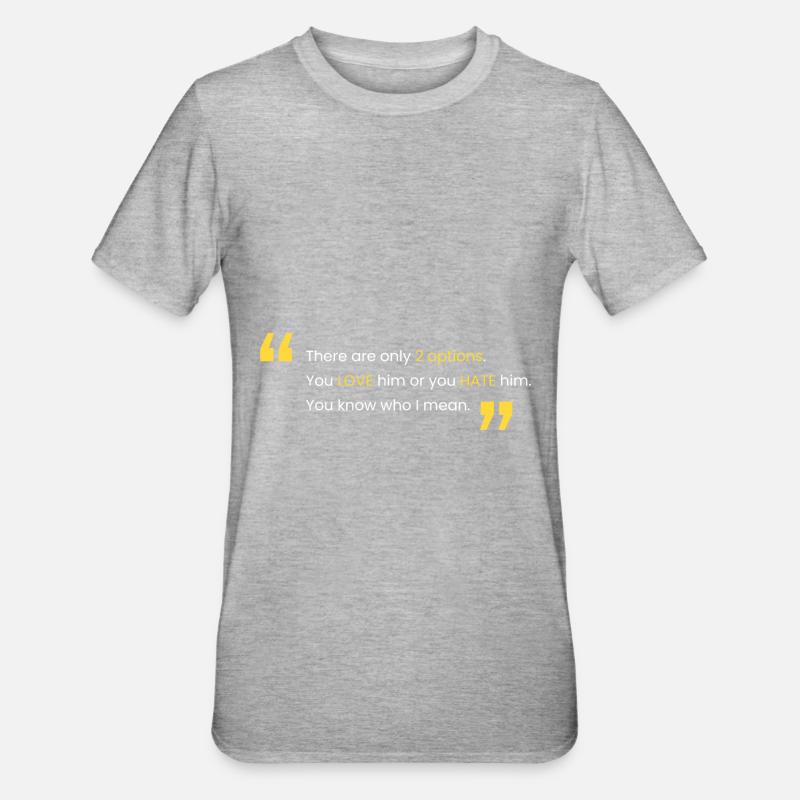Love him or hate him - Unisex Polycotton T-Shirt - heather grey