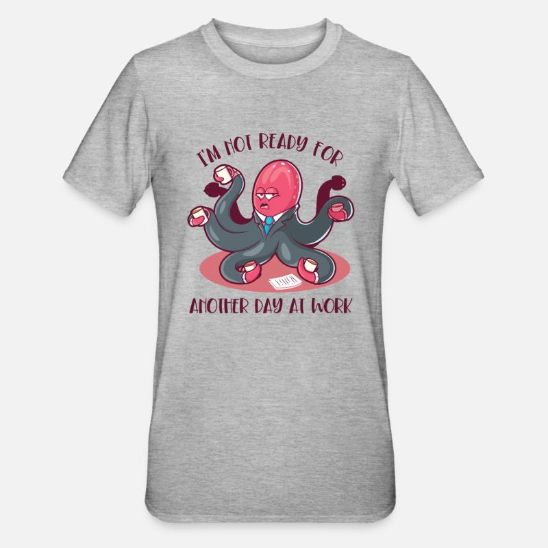 Not Ready For Another Day At Work Octopoda - Unisex Polycotton T-Shirt - heather grey
