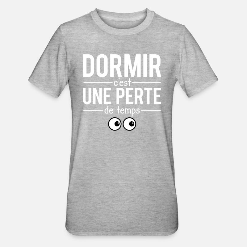 Dormir c'est une perte de temps humour - T-shirt polycoton Unisexe - gris chiné